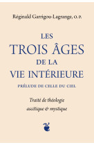 TROIS AGES DE LA VIE INTERIEURE (LES) - Réginald Garrigou-Lagrange - QUENTIN MOREAU