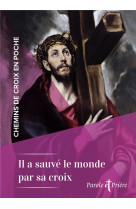 CHEMINS DE CROIX EN POCHE - IL A SAUVE LE MONDE PAR SA CROIX - 6 CHEMINS DE CROIX - CHANOT CEDRIC - ARTEGE
