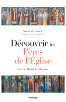 DECOUVRIR LES PERES DE L'EGLISE - NOUVEAU MANUEL DE PATRISTIQUE - - ARTEGE
