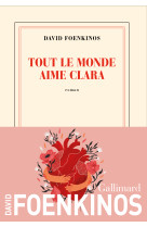 Tout le monde aime Clara -  DAVID FOENKINOS - GALLIMARD