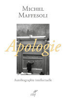 Apologie, autobiographie intellectuelle - MAFFESOLI MICHEL - CERF