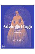 Adèle Hugo - Ses écrits, son histoire - Laura El Makki - SEGHERS