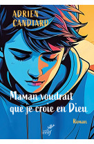 Maman voudrait que je croie en Dieu -  Candiard adrien, Adrien Candiard - CERF