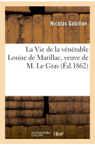 La Vie de la vénérable Louise de Marillac, veuve de M. Le Gras - Nicolas Gobillon - HACHETTE BNF