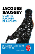 Quatre racines blanches - Jacques Saussey - LGF