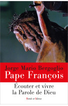 Ecouter et vivre la Parole de Dieu - Jorge Bergoglio - Pape François, Jorge Bergoglio - Pape François - PAROLE SILENCE