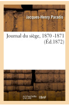 Journal du siège, 1870 -1871 (Éd.1872) - Jacques-Henry Paradis - HACHETTE BNF