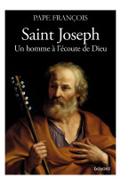 Saint Joseph. Un homme à l'écoute de Dieu -  François - BAYARD ADULTE
