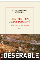 Chagrin d'un chant inachevé - François-Henri Désérable - GALLIMARD