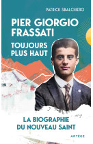 Pier Giorgio Frassati, toujours plus haut - Patrick Sbalchiero - ARTEGE