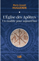 L’Église des Apôtres un modèle pour aujourd'hui - Marie-Joseph Père Huguenin  - BEATITUDES