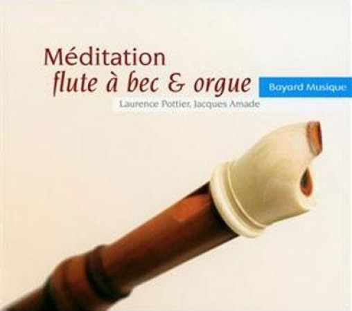 MEDITATION FLUTE A BEC ET ORGUE / CD - COLLECTIF - REVUES BAYARD
