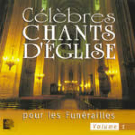 CELEBRES CHANTS D-EGLISE POUR LES FUNERAILL ES VOL 1 - VOCAL ALLIANCE - ATELIERS FRESNE
