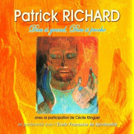 DIEU SI GRAND, DIEU SI PROCHE - RICHARD PATRICK - ATELIERS FRESNE