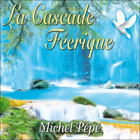 LA CASCADE FEERIQUE - PEPE MICHEL - DG-MUSIQUE