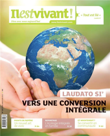 IL EST VIVANT NO 335 AVRIL/MAI/JUIN 2017 - LAUDATO SI- - VERS UNE CONVERSION INTEGRALE - IL EST VIVANT - Ed. de l'Emmanuel