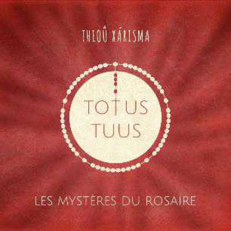 TOTUS TUUS - LES MYSTERES DU ROSAIRE CD -  THEOU XARISMA - THEOU XARISMA