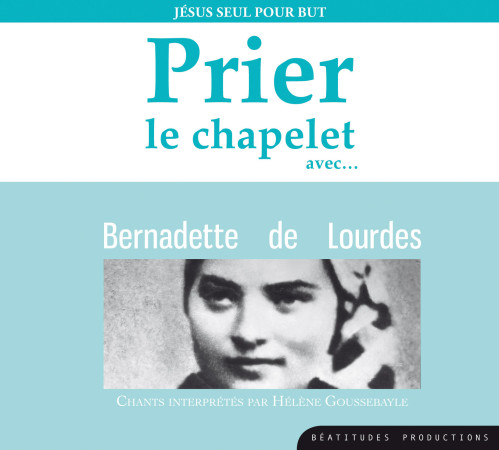 CD PRIER CHAPELET AVEC BERNADETTE DE LOURDES - Hélène Goussebayle - BEATITUDES