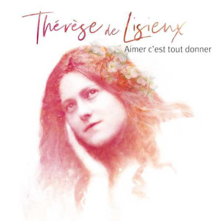 THERESE DE LISIEUX, AIMER C-EST TOUT DONNER / CD - Natasha St-Pier - UNIVERSAL MUSIC