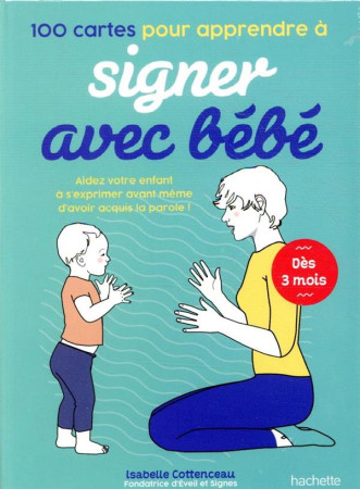 100 CARTES POUR APPRENDRE A SIGNER AVEC BEBE - COTTENCEAU ISABELLE - HACHETTE