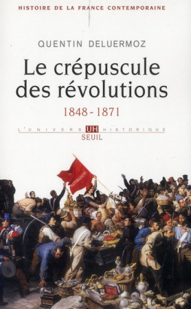 HISTOIRE DE LA FRANCE CONTEMPORAINE, T. III . LE CREPUSCULE DES REVOLUTIONS . (1848-187 - DELUERMOZ QUENTIN - SEUIL