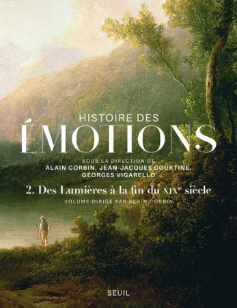 HISTOIRE DES EMOTIONS, VOL. 2. DES LUMIERES A LA FIN DU XIXE SIECLE - COLLECTIF - Seuil