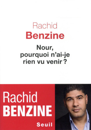 NOUR, POURQUOI N-AI-JE RIEN VU VENIR ? - BENZINE RACHID - Seuil