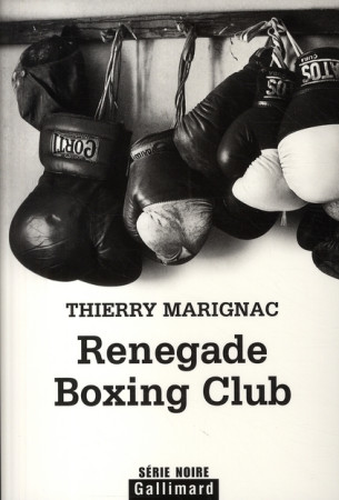 RENEGADE BOXING CLUB - MARIGNAC THIERRY - GALLIMARD