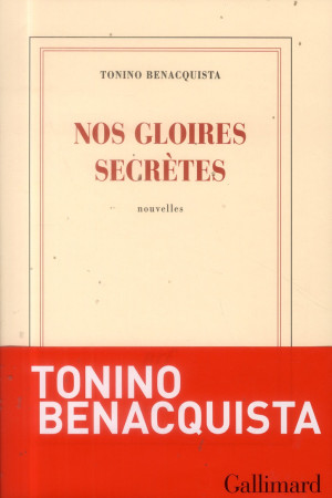 NOS GLOIRES SECRETES - BENACQUISTA TONINO - Gallimard