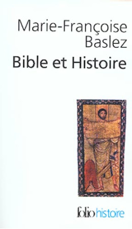 BIBLE ET HISTOIRE (JUDAISME, HELLENISME, CH RISTIANISME) - BASLEZ M-F. - GALLIMARD
