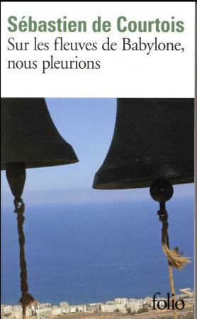 SUR LES FLEUVES DE BABYLONE, NOUS PLEURIONS - COURTOIS SEBASTIEN D - Gallimard
