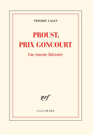 PROUST, PRIX GONCOURT - UNE EMEUTE LITTERAIRE - LAGET THIERRY - GALLIMARD