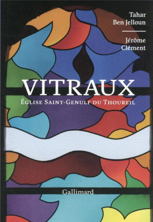 VITRAUX / EGLISE SAINT-GENULF DU THOUREIL - BEN JELLOUN ET CLEMENT - GALLIMARD