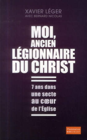 MOI, ANCIEN LEGIONNAIRE DU CHRIST - NICOLAS/BERNARD - Flammarion
