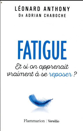 FATIGUE / ET SI ON APPRENAIT VRAIMENT A SE REPOSER - ANTHONY LEONARD - FLAMMARION