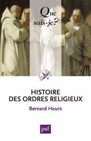 HISTOIRE DES ORDRES RELIGIEUX QSJ 2241 - HOURS BERNARD - PUF