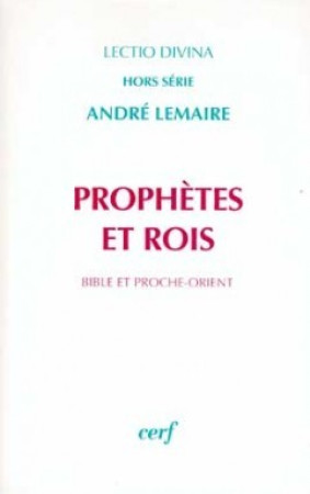 PROPHETES ET ROIS BIBLE ET PROCHE ORIENT - André Lemaire - CERF