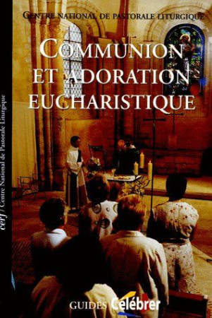 COMMUNION ET ADORATION EUCHARISTIQUE - COLLECTIF - CERF