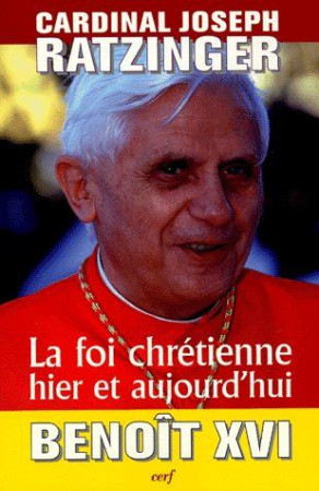 FOI CHRETIENNE D-HIER ET AUJOURD-HUI - RATZINGER J - CERF