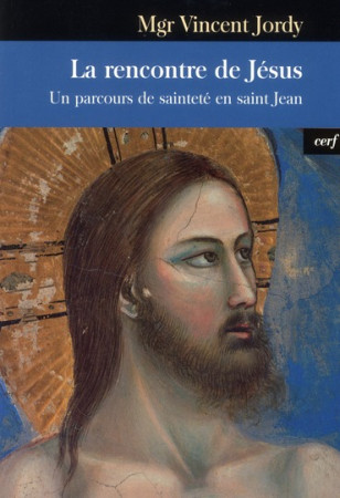 LES RENCONTRES DE JESUS. UN PARCOURS DE SAI NTETE - JORDY V - CERF