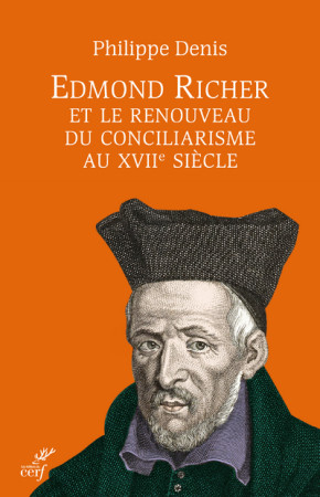 EDMOND RICHER ET LE RENOUVEAU CONCILIARISME AU XVII SIECLE - Philippe Denis - CERF