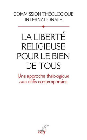 LIBERTE RELIGIEUSE POUR LE BIEN DE TOUS (LA) - COMMISSION THEOLOGIQ - CERF