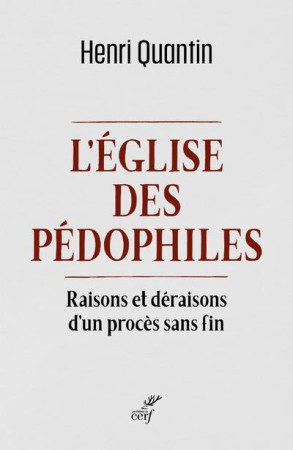 EGLISE DES PEDOPHILES / RAISONS ET DERAISONS D-UN PROCES SANS FIN - QUANTIN HENRI - CERF