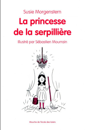 PRINCESSE DE LA SERPILLIERE - MORGENSTERN SUSIE / - Ecole des loisirs