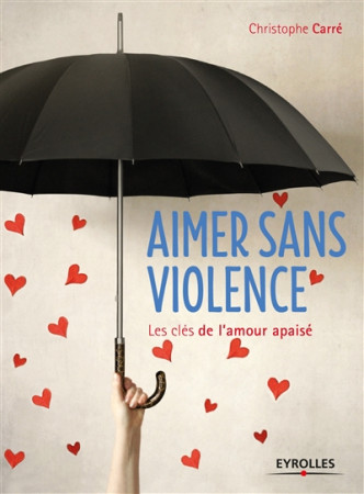 AIMER SANS VIOLENCE - CARRE CHRISTOPHE - Eyrolles