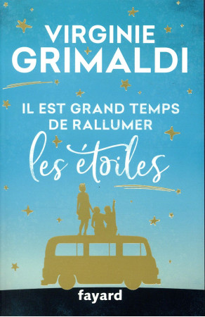 IL EST GRAND TEMPS DE RALLUMER LES ETOILES - GRIMALDI VIRGINIE - FAYARD