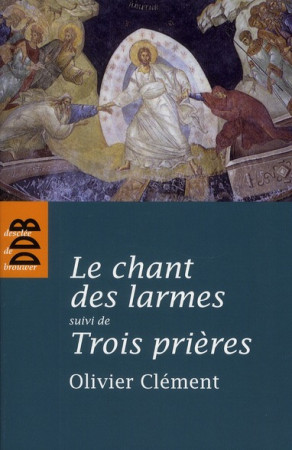 CHANT DES LARMES - SUIVI DE TROIS PRIERES ( NED - CLEMENT OLIVIER - Desclee De Brouwer