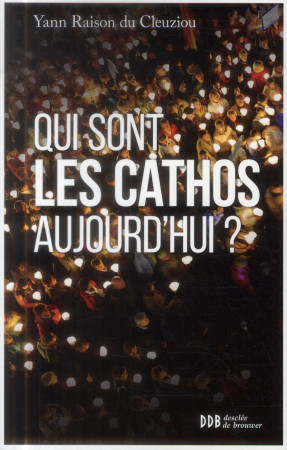 QUI SONT LES CATHOS AUJOURD-HUI ? - RAISON DU CLEUZIOU Y - Desclée De Brouwer