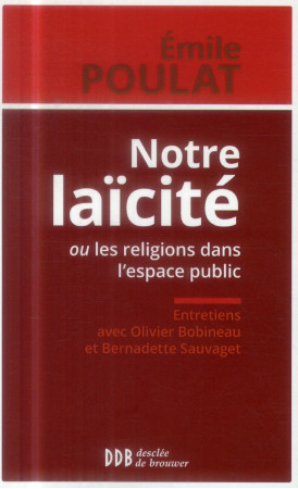 NOTRE LAICITE OU LES RELIGIONS DANS L ESPAC E PUBLIC - POULAT EMILE - Desclée De Brouwer