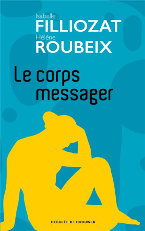 CORPS MESSAGER (LE) - FILLIOZAT/ROUBEIX - Desclee De Brouwer